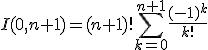 I(0,n+1)=(n+1)!\Bigsum_{k=0}^{n+1}\frac{(-1)^k}{k!}